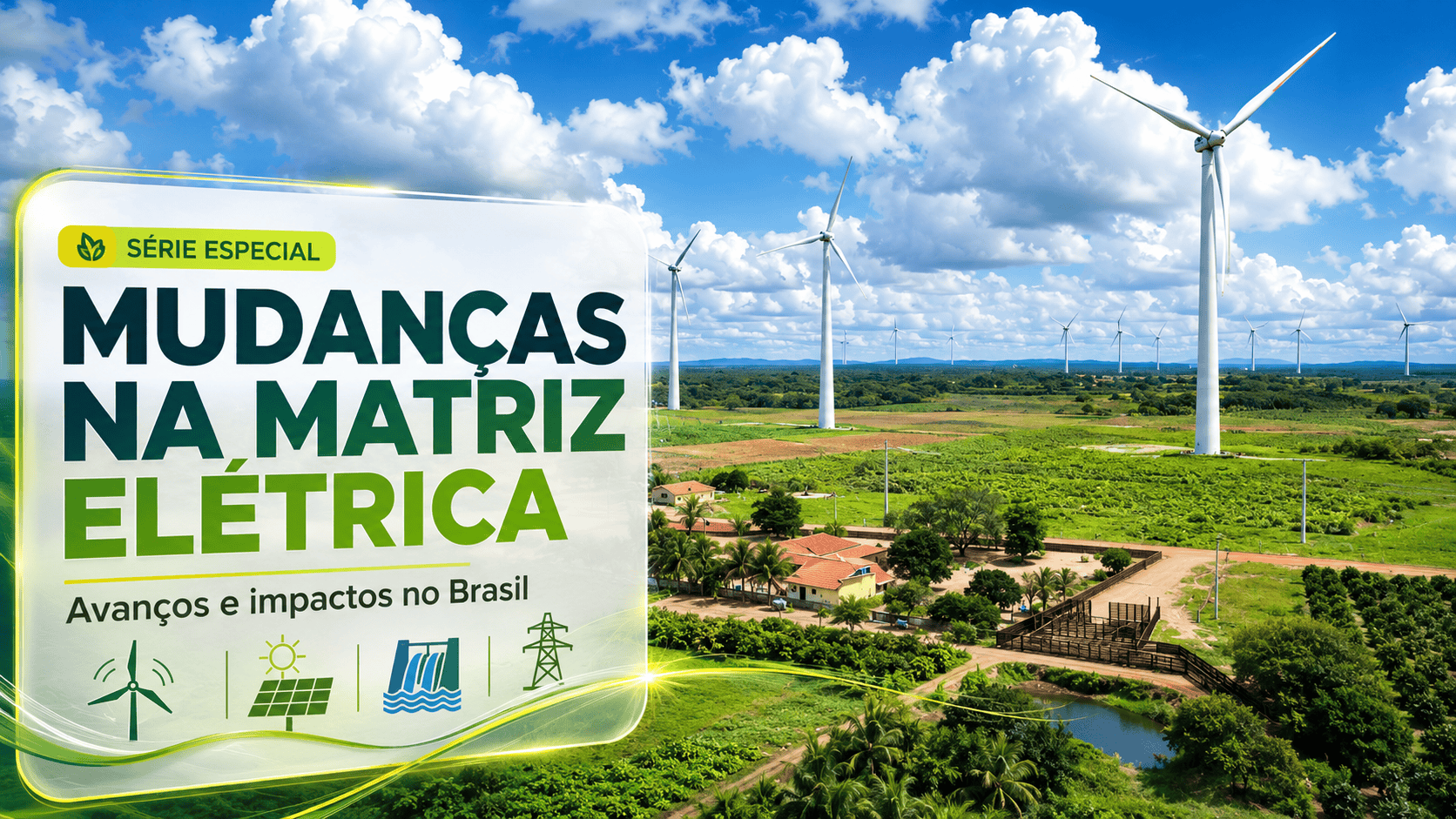 Série mostra avanços e impacto das mudanças na matriz elétrica brasileira