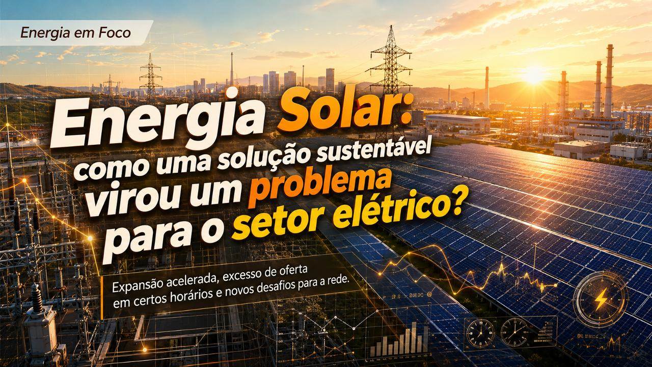 Energia Solar： como uma solução sustentável virou um problema para o setor elétrico？