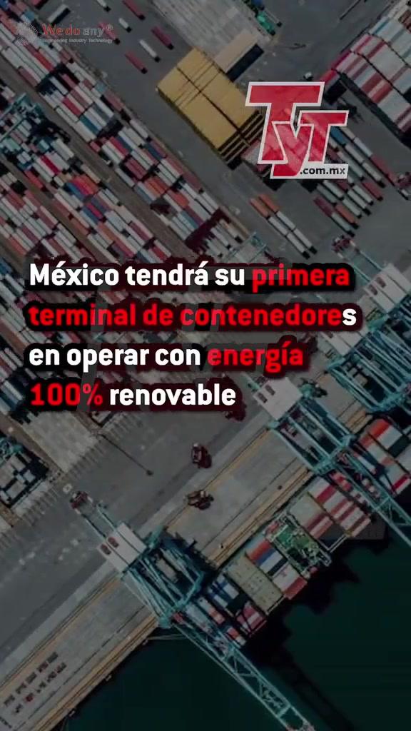 México tendrá su primera terminal de contenedores en operar con energía 100% renovable #RevistaTyT #