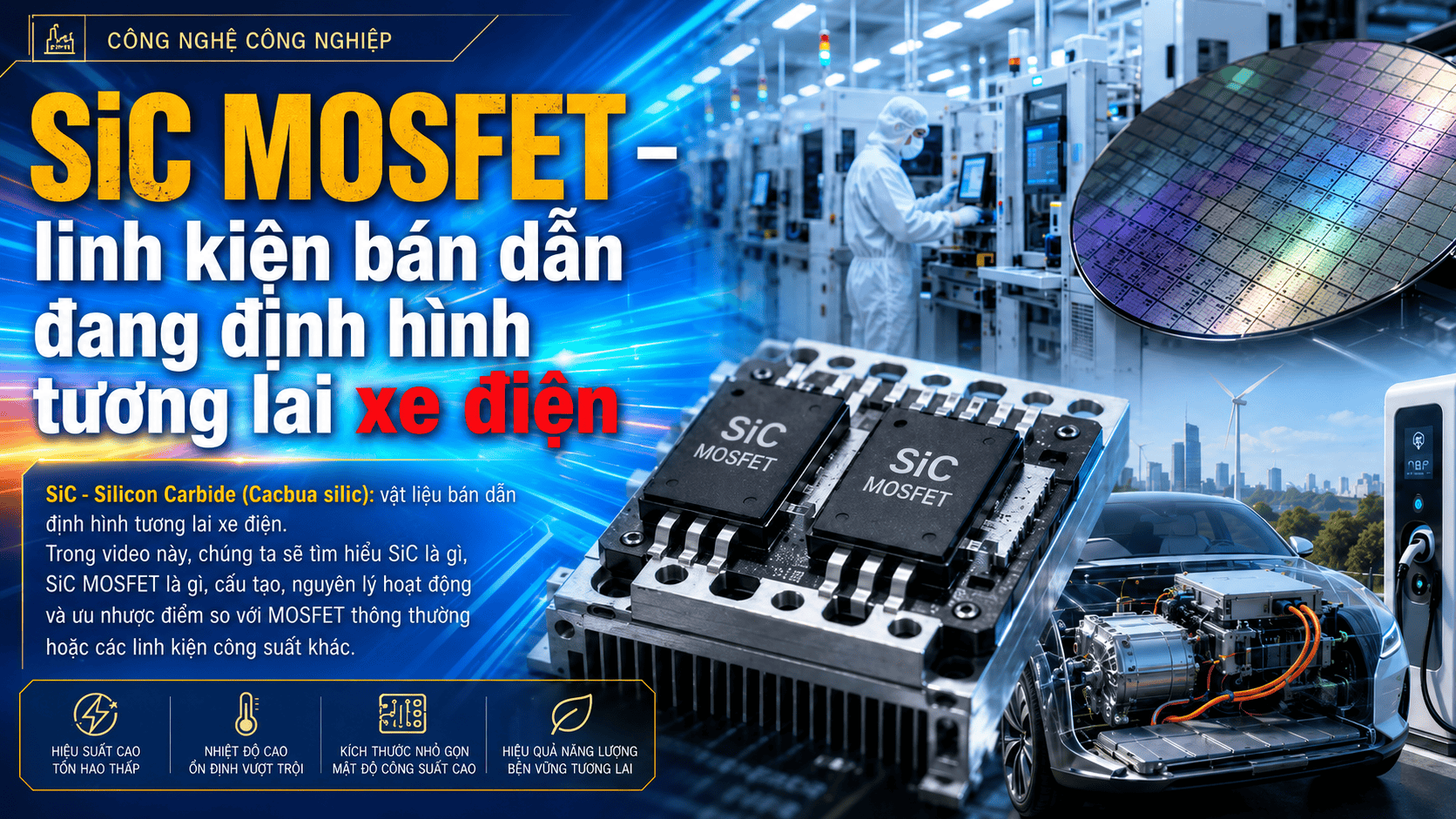 SiC MOSFET – linh kiện bán dẫn đang định hình tương lai xe điện SiC - Silicon Carbide (Cacbua silic)
